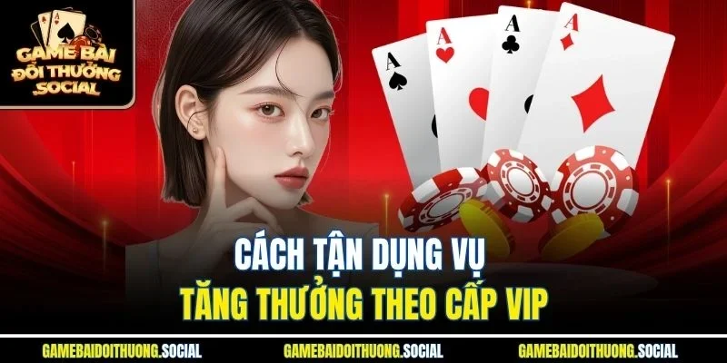 Cách tận dụng vụ tăng thưởng theo cấp VIP