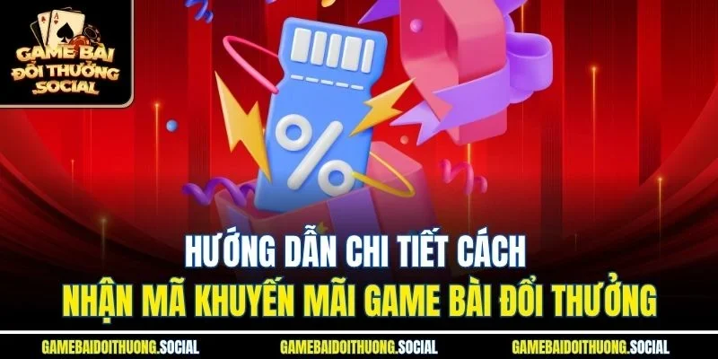 Hướng dẫn chi tiết cách nhận mã khuyến mãi game bài đổi thưởng