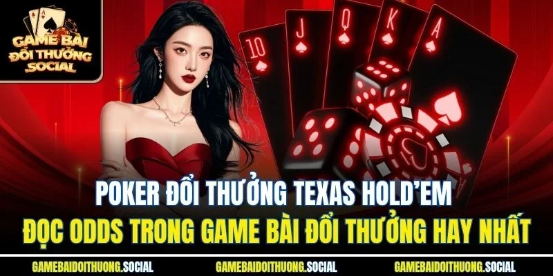 Poker đổi thưởng texas hold’em đọc odds trong game bài đổi thưởng hay nhất