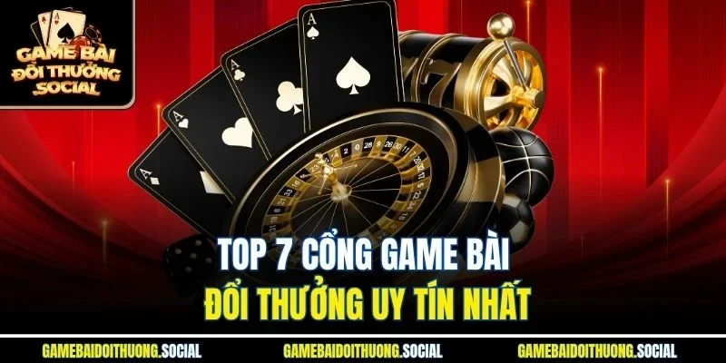 Top các cổng game bài đổi thưởng uy tín nhất