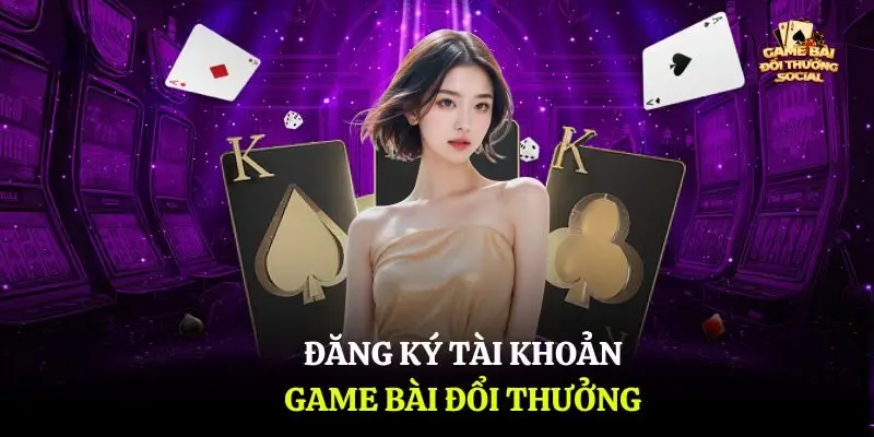 Đăng ký tài khoản game bài đổi thưởng